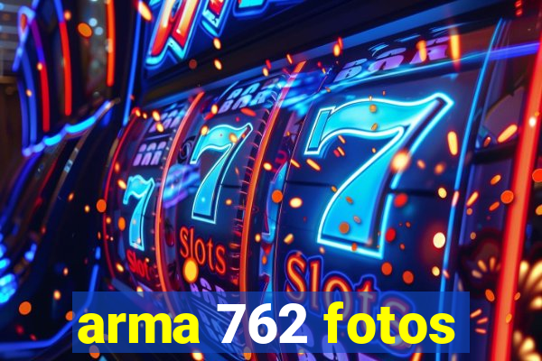 arma 762 fotos